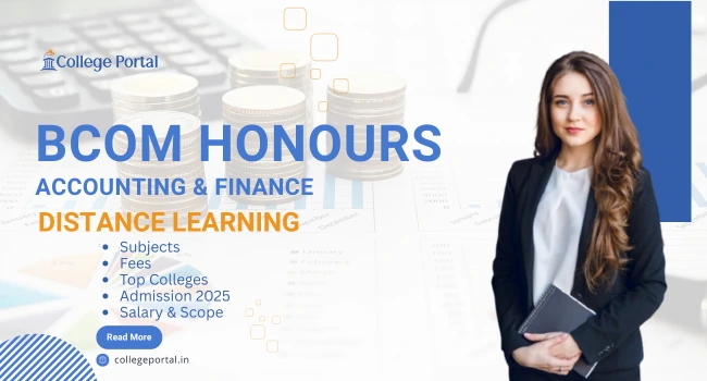 BCom Hons in Accounting And Finance Distance Education: Eligibility, Subjects, Colleges, Jop Options, Salary & Admission