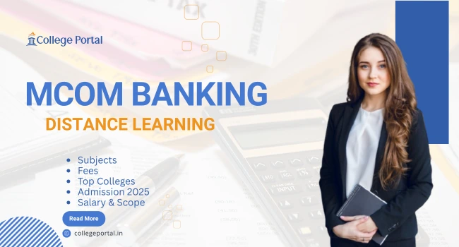 MCom in Banking Distance Education: Fees, Syllabus, Top Colleges, Admission & Career Opportunities