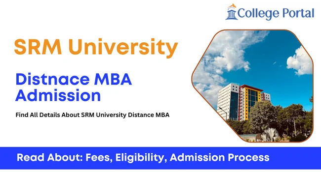 SRM University Distance MBA: Course details, Fees, Eligibility, Specializations, Admission 2026 & Last Date
