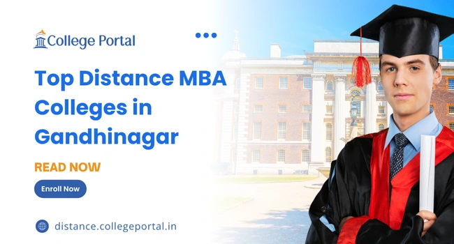 Top Distance MBA Colleges in Gandhinagar: Fees, Colleges, Eligibility Criteria & Admission 2026