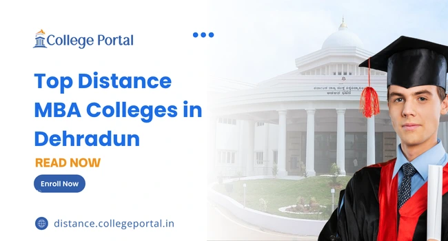 Top Distance MBA Colleges in Dehradun: Last date, Fees, Eligibility Criteria, Admission 2026
